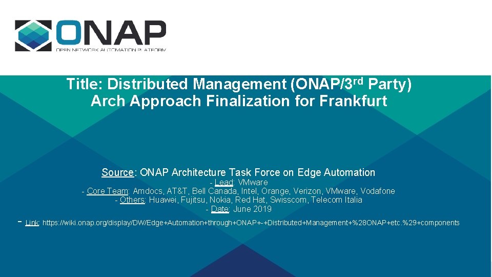 Title: Distributed Management (ONAP/3 rd Party) Arch Approach Finalization for Frankfurt Source: ONAP Architecture