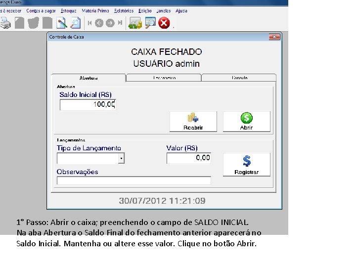 1° Passo: Abrir o caixa; preenchendo o campo de SALDO INICIAL. Na aba Abertura