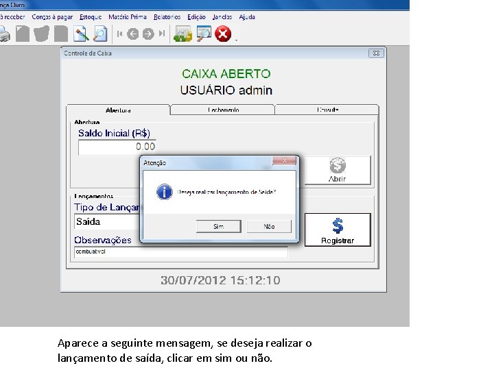 Aparece a seguinte mensagem, se deseja realizar o lançamento de saída, clicar em sim