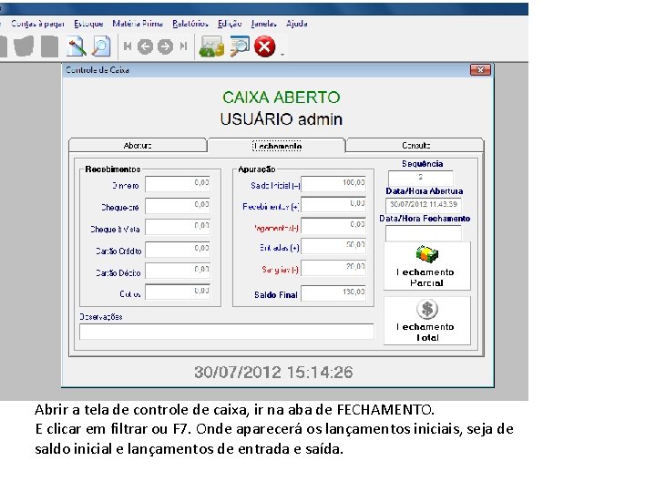 Abrir a tela de controle de caixa, ir na aba de FECHAMENTO. E clicar