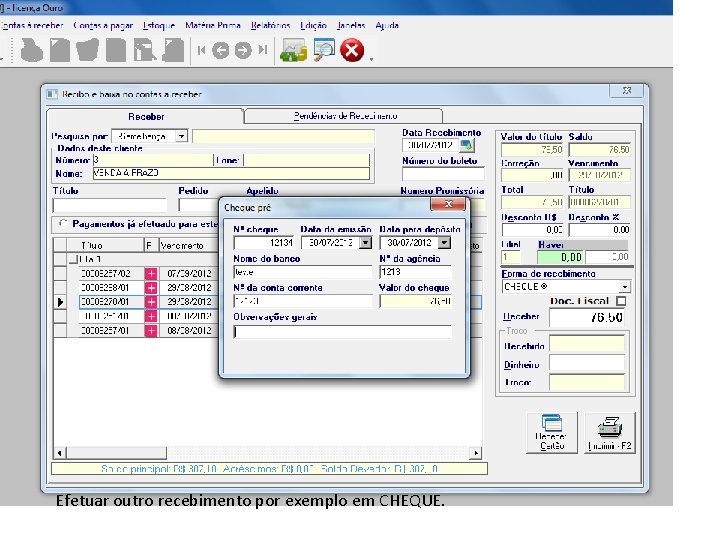 Efetuar outro recebimento por exemplo em CHEQUE. 