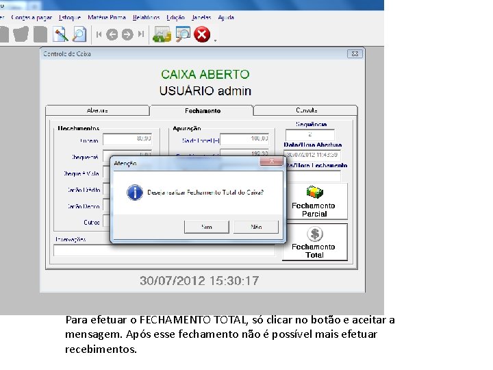 Para efetuar o FECHAMENTO TOTAL, só clicar no botão e aceitar a mensagem. Após