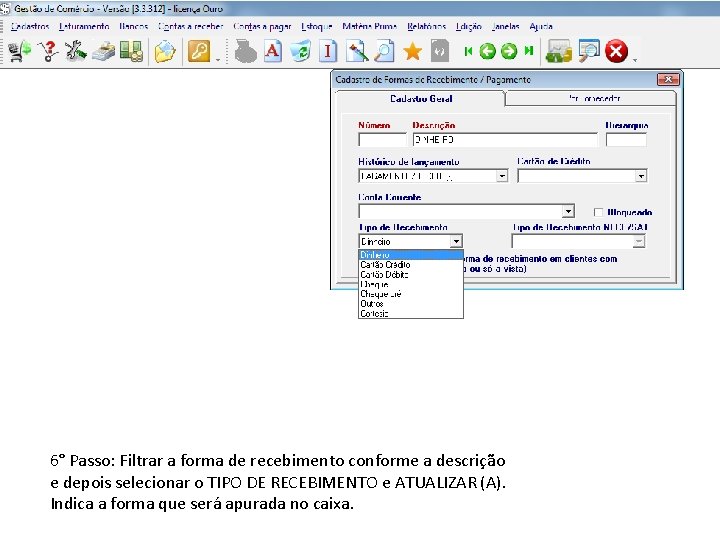 6° Passo: Filtrar a forma de recebimento conforme a descrição e depois selecionar o