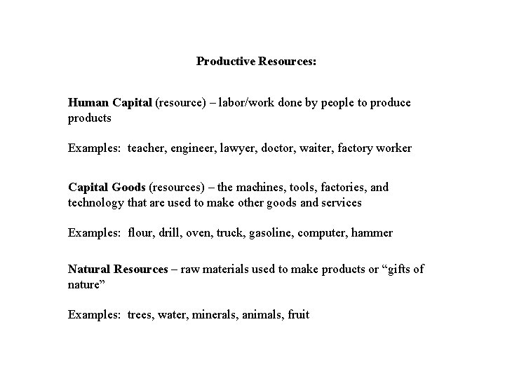Productive Resources: Human Capital (resource) – labor/work done by people to produce products Examples: