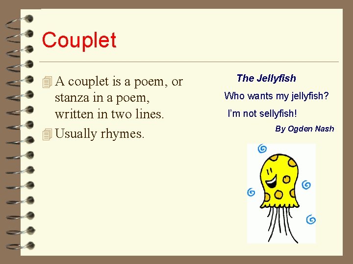 Couplet 4 A couplet is a poem, or stanza in a poem, written in