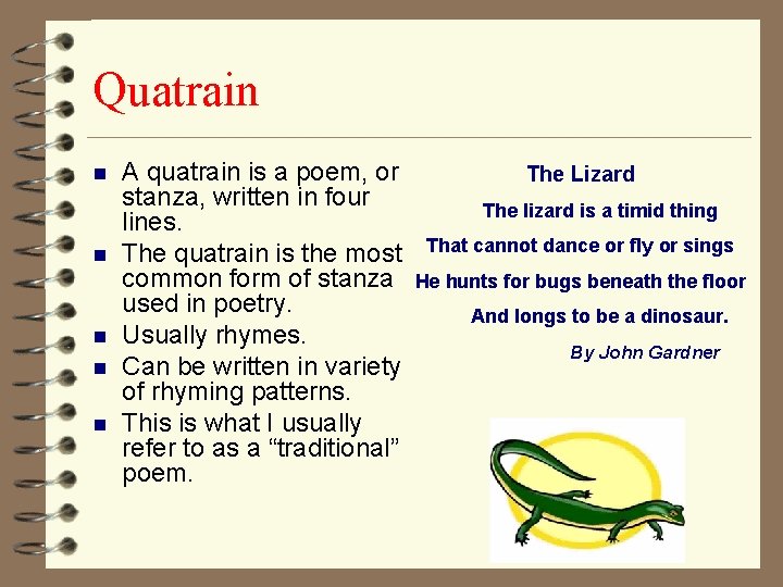 Quatrain n n A quatrain is a poem, or stanza, written in four lines.