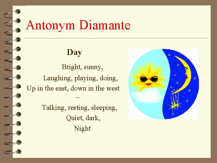Antonym Diamante Day Bright, sunny, Laughing, playing, doing, Up in the east, down in