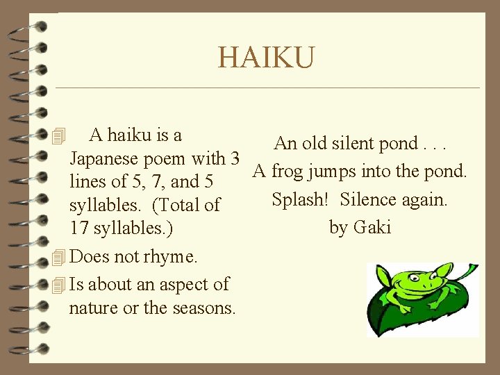 HAIKU A haiku is a An old silent pond. . . Japanese poem with