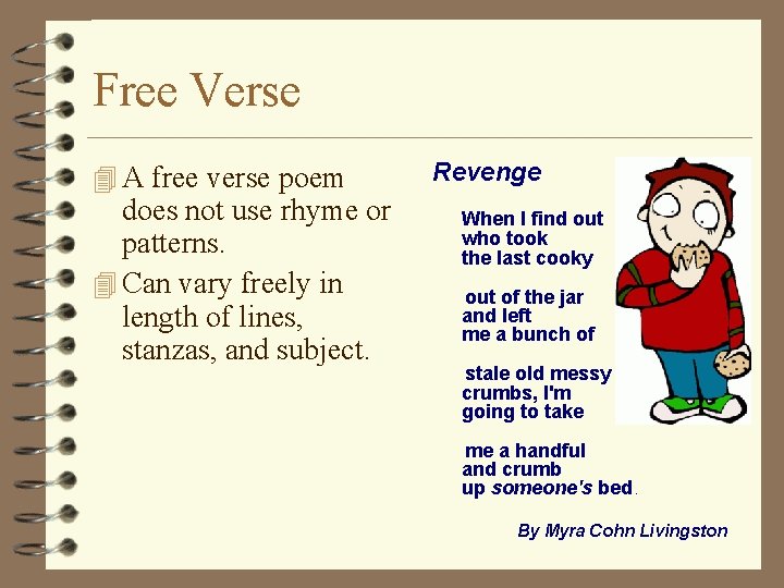 Free Verse 4 A free verse poem does not use rhyme or patterns. 4