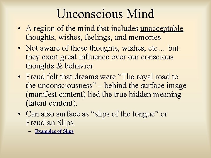 Unconscious Mind • A region of the mind that includes unacceptable thoughts, wishes, feelings,