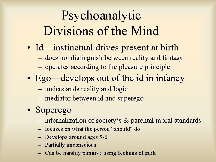 Psychoanalytic Divisions of the Mind • Id—instinctual drives present at birth – does not