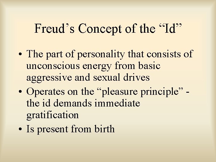 Freud’s Concept of the “Id” • The part of personality that consists of unconscious