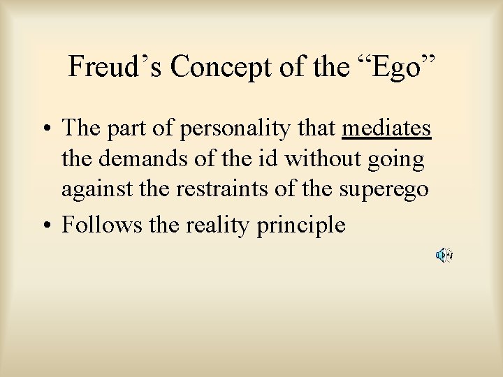 Freud’s Concept of the “Ego” • The part of personality that mediates the demands