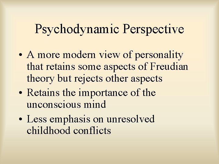 Psychodynamic Perspective • A more modern view of personality that retains some aspects of