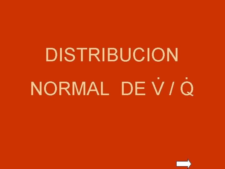 DISTRIBUCION . . NORMAL DE V / Q 