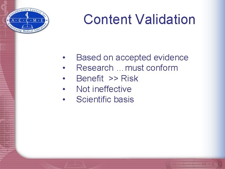 Content Validation • • • Based on accepted evidence Research …must conform Benefit >>