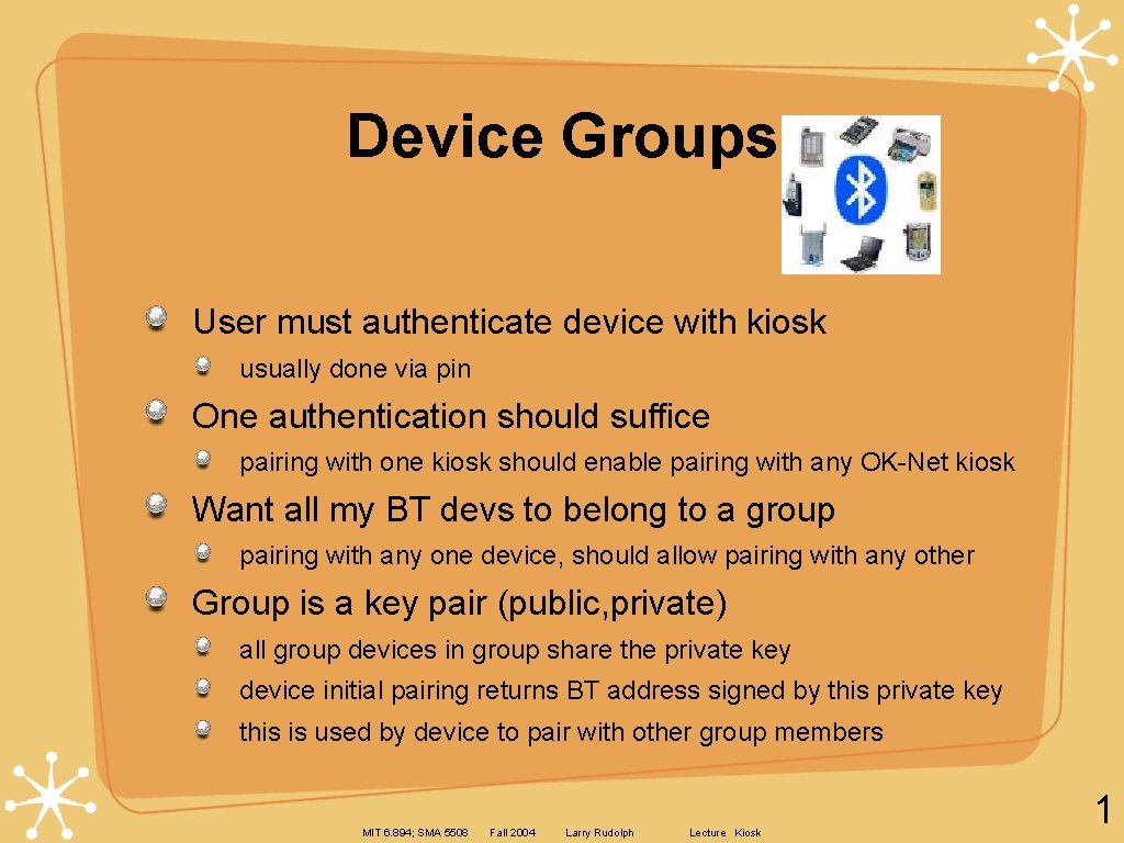 Device Groups User must authenticate device with kiosk usually done via pin One authentication
