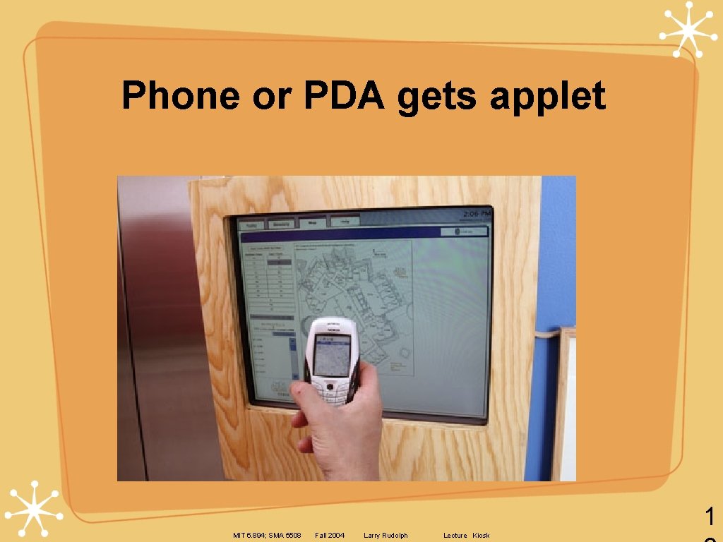 Phone or PDA gets applet 1 MIT 6. 894; SMA 5508 Fall 2004 Larry