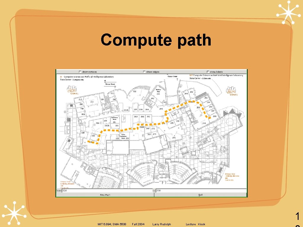 Compute path 1 MIT 6. 894; SMA 5508 Fall 2004 Larry Rudolph Lecture Kiosk