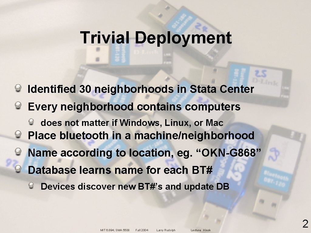 Trivial Deployment Identified 30 neighborhoods in Stata Center Every neighborhood contains computers does not