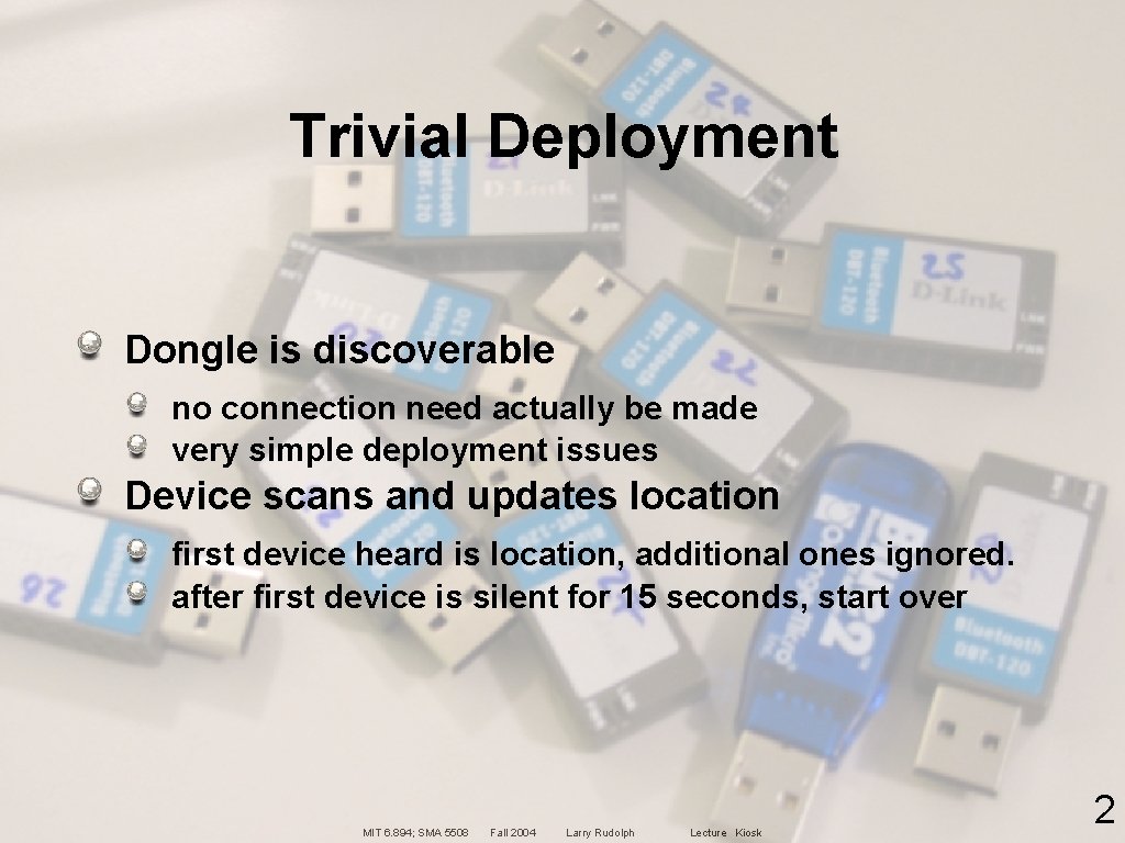 Trivial Deployment Dongle is discoverable no connection need actually be made very simple deployment