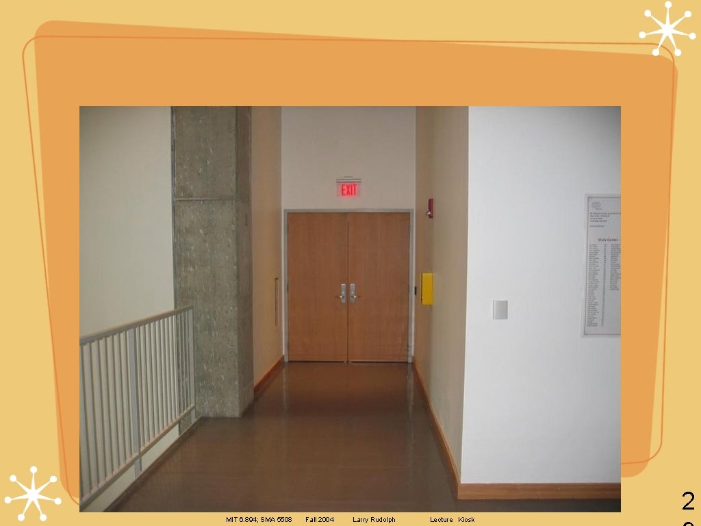 2 MIT 6. 894; SMA 5508 Fall 2004 Larry Rudolph Lecture Kiosk 