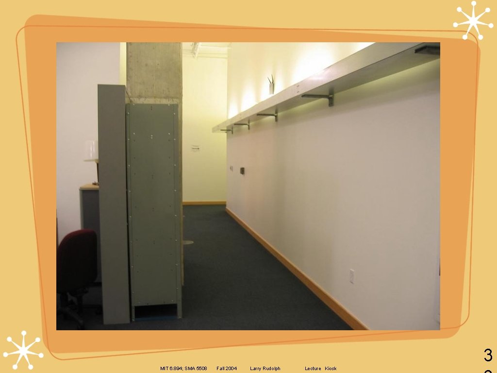 3 MIT 6. 894; SMA 5508 Fall 2004 Larry Rudolph Lecture Kiosk 