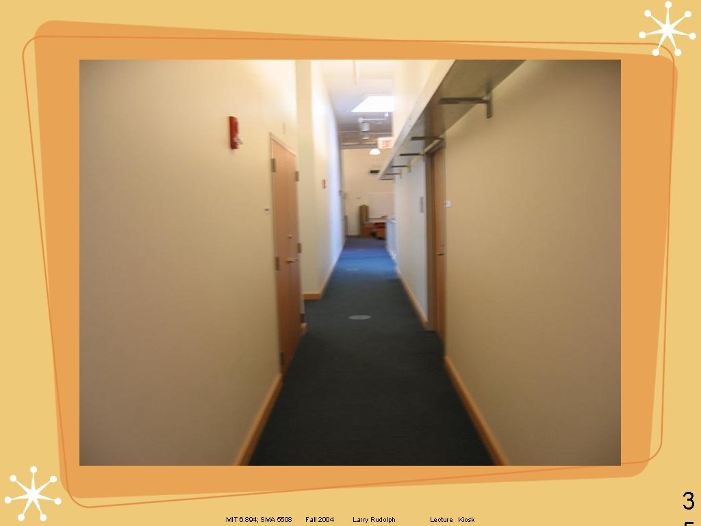 3 MIT 6. 894; SMA 5508 Fall 2004 Larry Rudolph Lecture Kiosk 