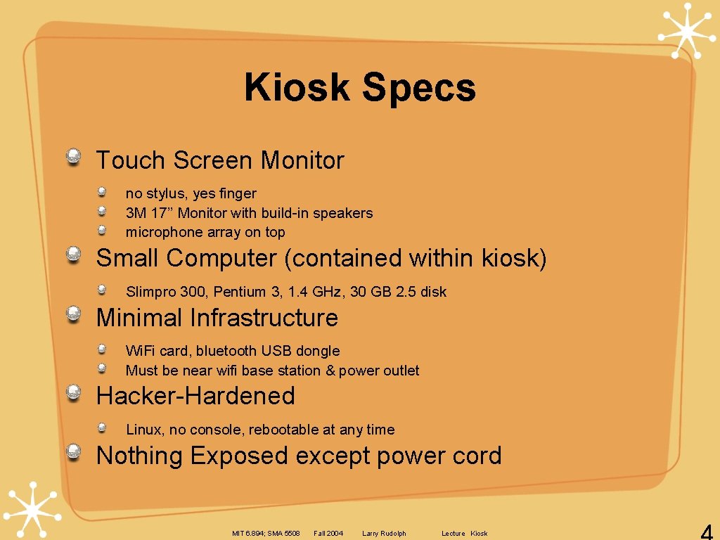 Kiosk Specs Touch Screen Monitor no stylus, yes finger 3 M 17’’ Monitor with