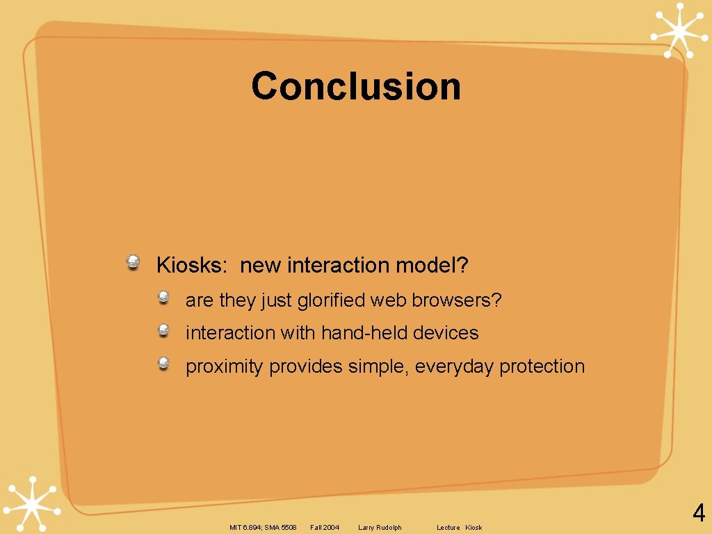 Conclusion Kiosks: new interaction model? are they just glorified web browsers? interaction with hand-held