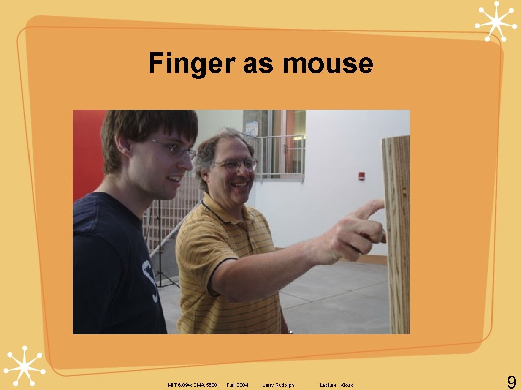 Finger as mouse MIT 6. 894; SMA 5508 Fall 2004 Larry Rudolph Lecture Kiosk