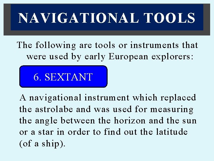 NAVIGATIONAL TOOLS The following are tools or instruments that were used by early European