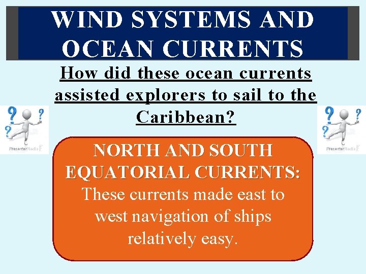 WIND SYSTEMS AND OCEAN CURRENTS How did these ocean currents assisted explorers to sail