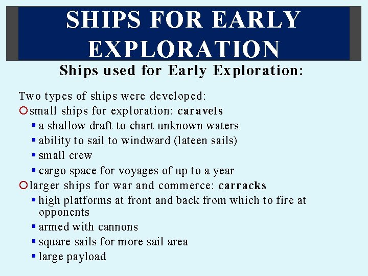 SHIPS FOR EARLY EXPLORATION Ships used for Early Exploration: Two types of ships were