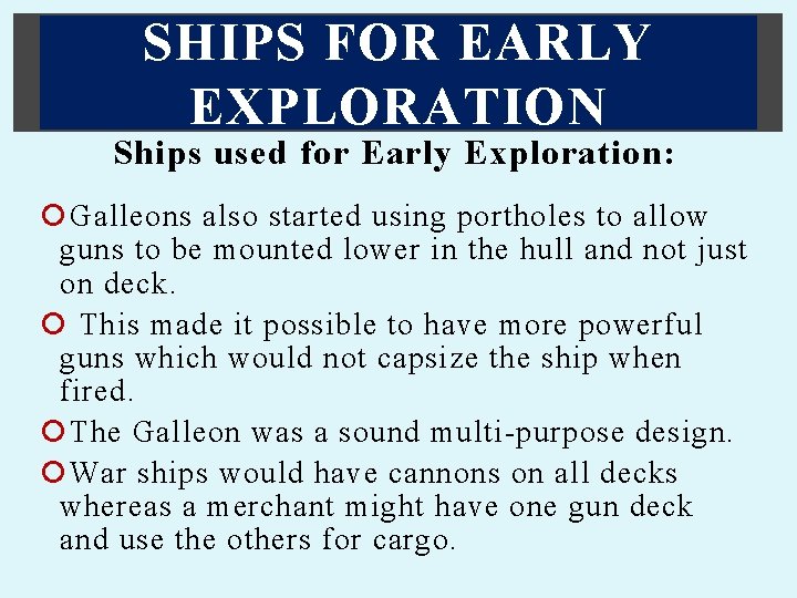 SHIPS FOR EARLY EXPLORATION Ships used for Early Exploration: Galleons also started using portholes