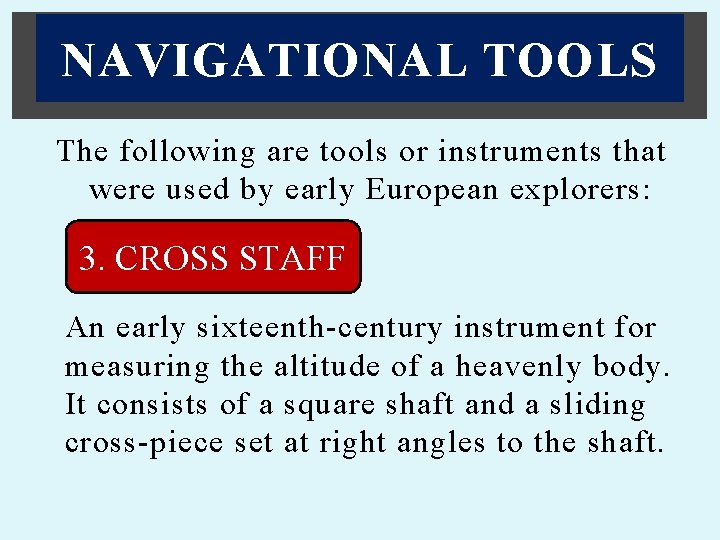 NAVIGATIONAL TOOLS The following are tools or instruments that were used by early European