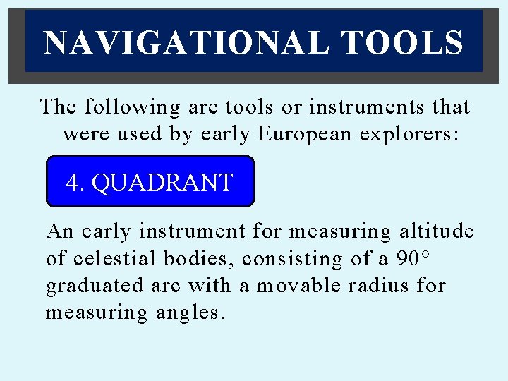 NAVIGATIONAL TOOLS The following are tools or instruments that were used by early European