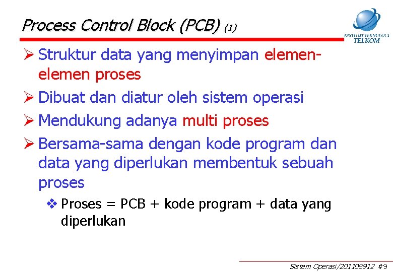 Process Control Block (PCB) (1) Ø Struktur data yang menyimpan elemen proses Ø Dibuat Process Control Block (PCB) (1) Ø Struktur data yang menyimpan elemen proses Ø Dibuat
