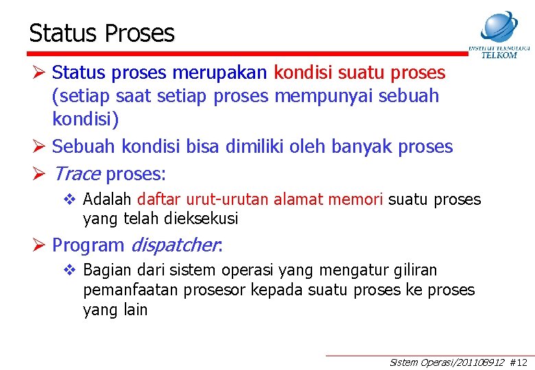 Status Proses Ø Status proses merupakan kondisi suatu proses (setiap saat setiap proses mempunyai Status Proses Ø Status proses merupakan kondisi suatu proses (setiap saat setiap proses mempunyai