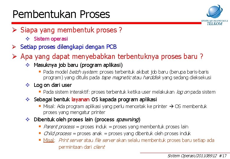 Pembentukan Proses Ø Siapa yang membentuk proses ? v Sistem operasi Ø Setiap proses Pembentukan Proses Ø Siapa yang membentuk proses ? v Sistem operasi Ø Setiap proses