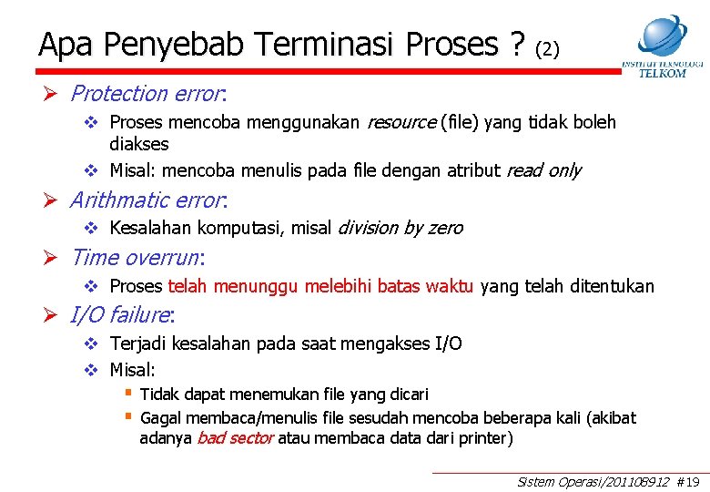 Apa Penyebab Terminasi Proses ? (2) Ø Protection error: v Proses mencoba menggunakan resource Apa Penyebab Terminasi Proses ? (2) Ø Protection error: v Proses mencoba menggunakan resource