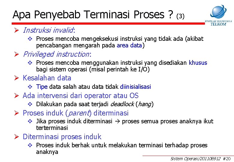 Apa Penyebab Terminasi Proses ? (3) Ø Instruksi invalid: v Proses mencoba mengeksekusi instruksi Apa Penyebab Terminasi Proses ? (3) Ø Instruksi invalid: v Proses mencoba mengeksekusi instruksi