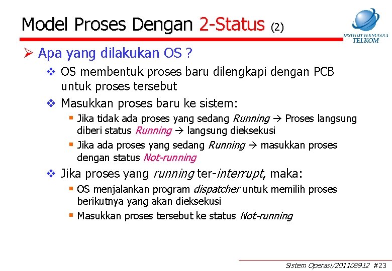 Model Proses Dengan 2 -Status (2) Ø Apa yang dilakukan OS ? v OS Model Proses Dengan 2 -Status (2) Ø Apa yang dilakukan OS ? v OS