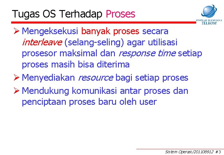 Tugas OS Terhadap Proses Ø Mengeksekusi banyak proses secara interleave (selang-seling) agar utilisasi prosesor Tugas OS Terhadap Proses Ø Mengeksekusi banyak proses secara interleave (selang-seling) agar utilisasi prosesor