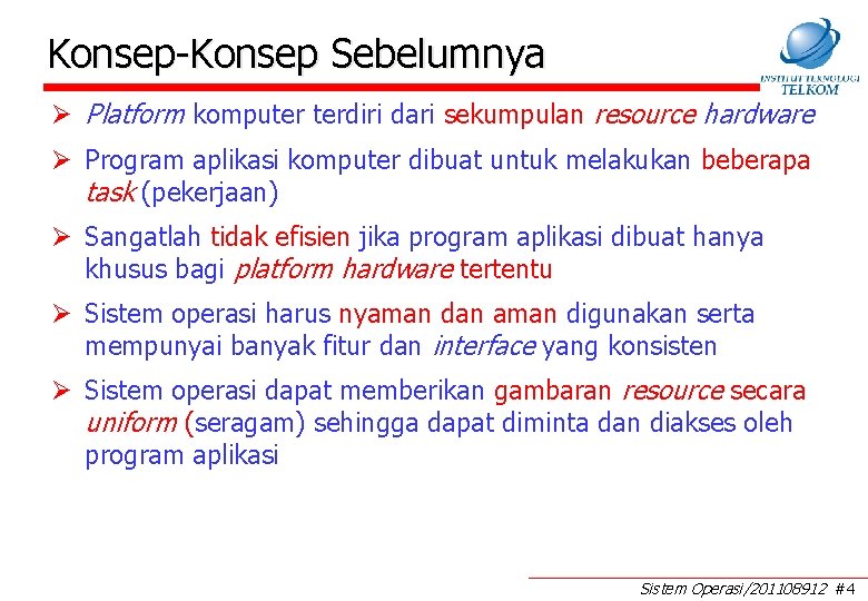 Konsep-Konsep Sebelumnya Ø Platform komputer terdiri dari sekumpulan resource hardware Ø Program aplikasi komputer Konsep-Konsep Sebelumnya Ø Platform komputer terdiri dari sekumpulan resource hardware Ø Program aplikasi komputer