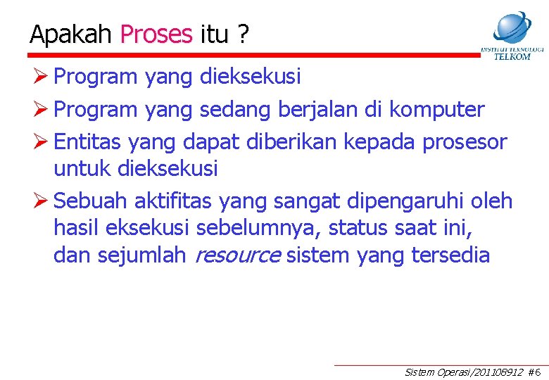 Apakah Proses itu ? Ø Program yang dieksekusi Ø Program yang sedang berjalan di Apakah Proses itu ? Ø Program yang dieksekusi Ø Program yang sedang berjalan di