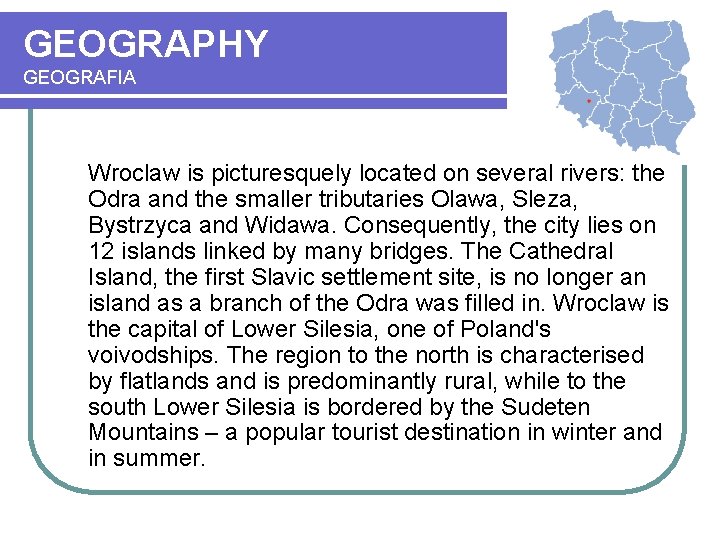 GEOGRAPHY GEOGRAFIA Wroclaw is picturesquely located on several rivers: the Odra and the smaller