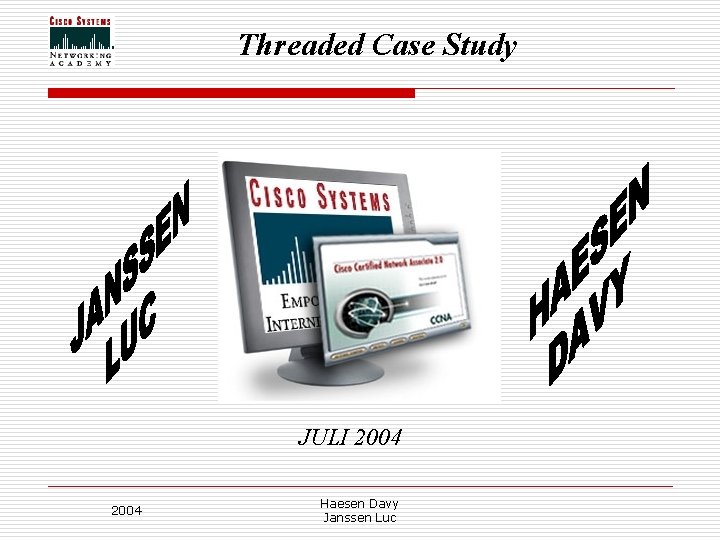 Threaded Case Study JULI 2004 Haesen Davy Janssen Luc Threaded Case Study JULI 2004 Haesen Davy Janssen Luc