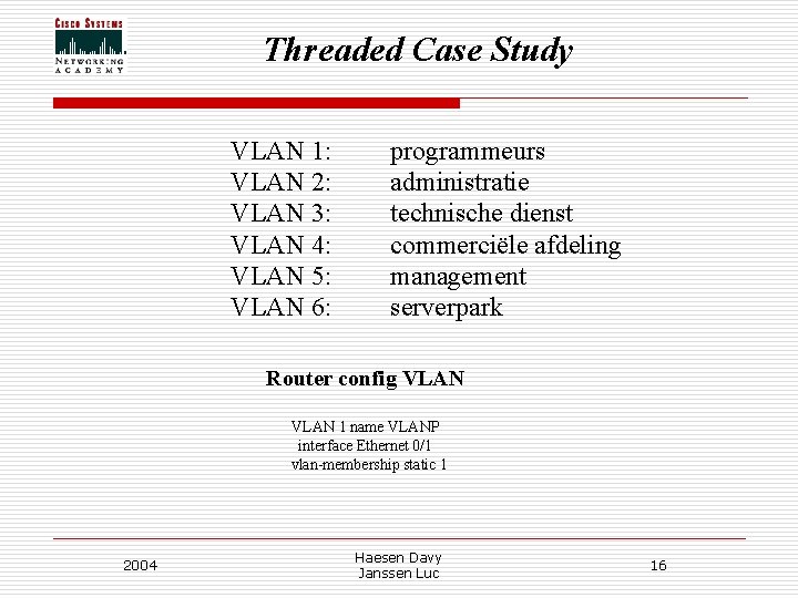 Threaded Case Study VLAN 1: VLAN 2: VLAN 3: VLAN 4: VLAN 5: VLAN Threaded Case Study VLAN 1: VLAN 2: VLAN 3: VLAN 4: VLAN 5: VLAN