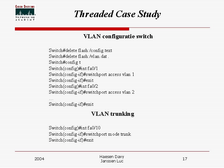 Threaded Case Study VLAN configuratie switch Switch#delete flash: /config. text Switch#delete flash: /vlan. dat. Threaded Case Study VLAN configuratie switch Switch#delete flash: /config. text Switch#delete flash: /vlan. dat.